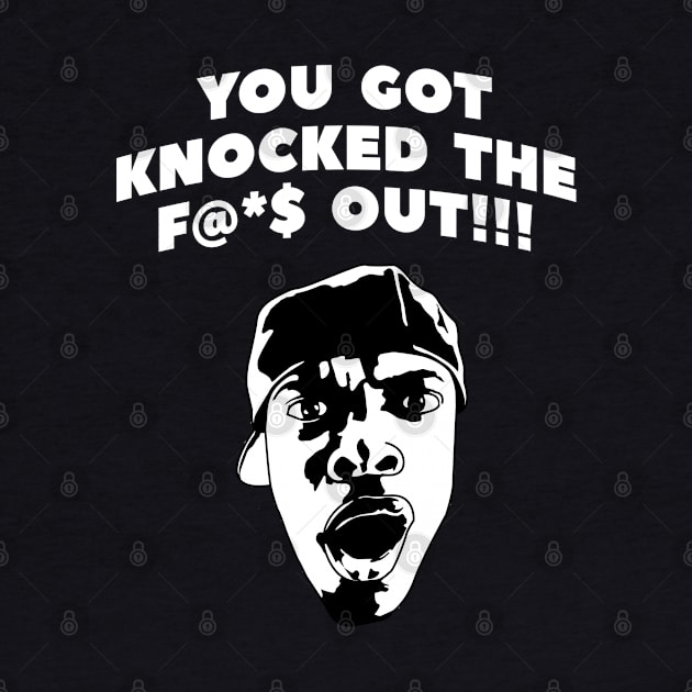 You got knocked the f@*$ out!!! by BodinStreet